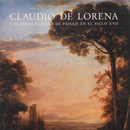 Claudio de Lorena y el ideal clásico de paisaje en el siglo XVII [Material gráfico] / Museo Nacional del Prado.